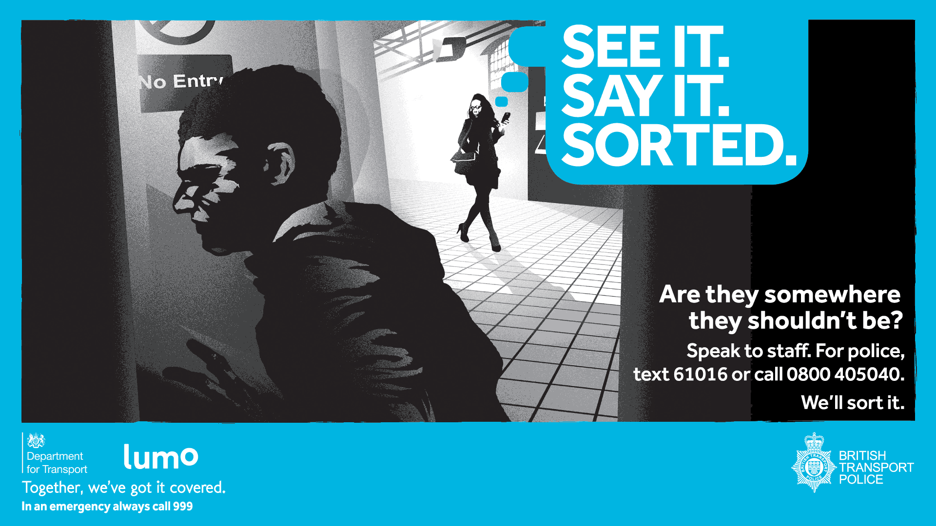 See it. Say it. Sorted. Are they somewhere they shouldn't be? Speak to staff. For police, text 61016 or call 0800 405040. We'll sort it.